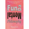 Fun-da-mental Philosophy: Abolish anxiety and diminish depression, with light-hearted suggestions and handy hints