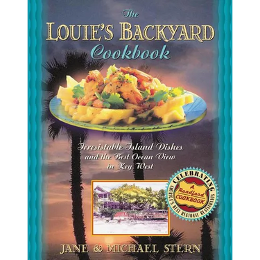 Louie's Backyard Cookbook: Irresistible Island Dishes and the Best Ocean View in Key West