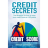Credit Secrets: The Blueprint on how to raise your credit score to 100 points