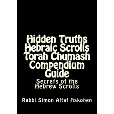 Hidden Truths Hebraic Scrolls Torah Chumash Compendium Guide: Secrets of the Hebrew Scrolls Commentaries for explaining Scriptural texts