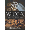 Wicca: Rune Healing Magic: A Wiccan Beginner's Practical Guide to Casting Healing Magic with Rune Sets