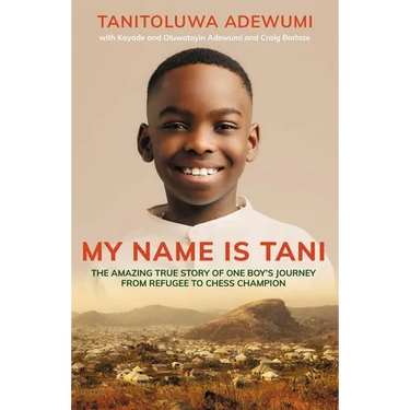 My Name Is Tani: The Amazing True Story of One Boy's Journey from Refugee to Chess Champion