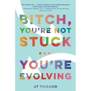 Bitch, You're Not Stuck...You're Evolving