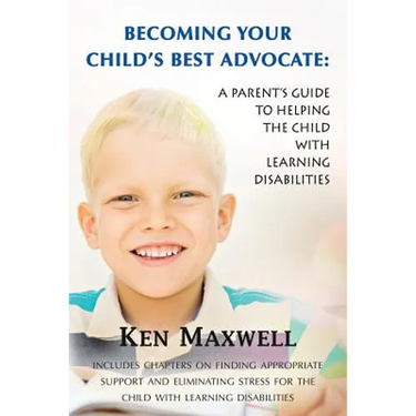 Becoming Your Child's Best Advocate: A Parent's Guide to Helping the Child with Learning Disabilities