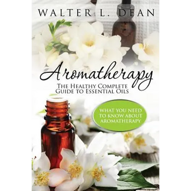 Aromatherapy: The Healthy Complete Guide to Essential Oils