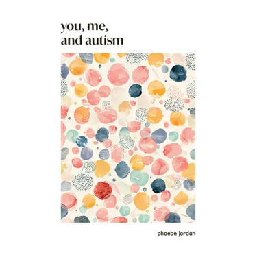 You, Me, and Autism: How to Support, Befriend, and Work with Autistic People