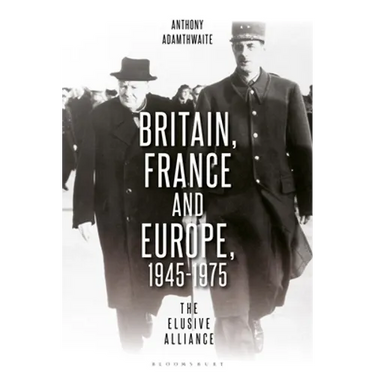 Britain, France and Europe, 1945-1975: The Elusive Alliance