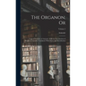 The Organon, Or: Logical Treatises, of Aristotle. With the Introduction of Porphyry. Literally Translated, With Notes, and Introduction; Volume 2