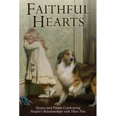 Faithful Hearts: Essays and Poems Celebrating People's Relationships with Their Pets