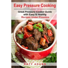 Easy Pressure Cooking Great Pressure Cooker Guide with Easy & Healthy Recipes