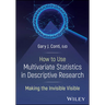 How to Use Multivariate Statistics in Descriptive Research: Making the Invisible Visible