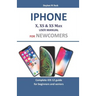 Iphone X, XS & XS Max User Manual For Newcomers: Complete iOS 12 guide for beginners and seniors
