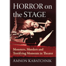 Horror on the Stage: Monsters, Murders and Terrifying Moments in Theater
