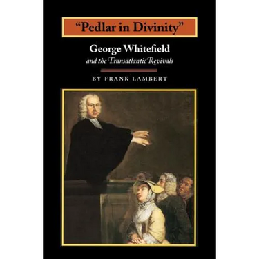 Pedlar in Divinity: George Whitefield and the Transatlantic Revivals, 1737-1770