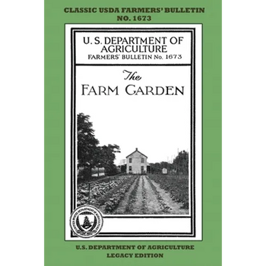The Farm Garden (Legacy Edition): The Classic USDA Farmers' Bulletin No. 1673 With Tips And Traditional Methods In Sustainable Gardening And Permacult