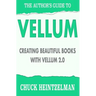 The Author's Guide to Vellum: Creating Beautiful Books with Vellum 2.0