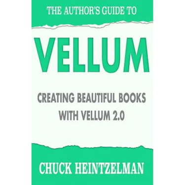 The Author's Guide to Vellum: Creating Beautiful Books with Vellum 2.0