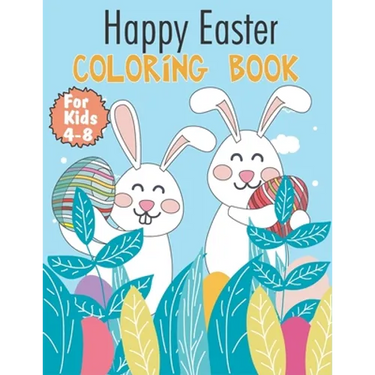 Happy Easter Coloring Book For Kids 4-8: Easy and Simple Coloring Pages, Perfect Gifts For Boys and Girl Ages 4 To 8 Years Old