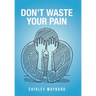 Don't Waste Your Pain