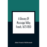 A Glossary Of Mississippi Valley French, 1673-1850