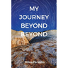 My Journey Beyond Beyond: An autobiographical record of deep calling to deep in pursuit of intimacy with God