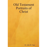 Old Testament Portraits of Christ