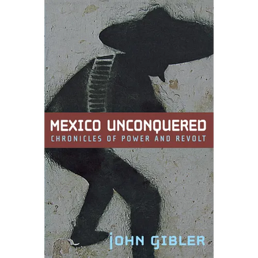 Mexico Unconquered: Chronicles of Power and Revolt