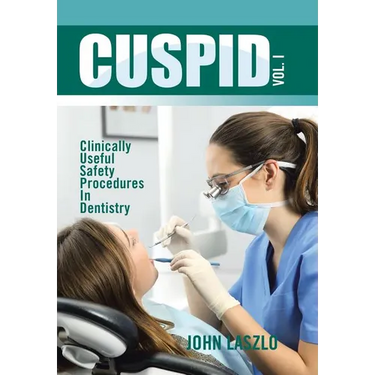 Cuspid Volume 1: Clinically Useful Safety Procedures in Dentistry