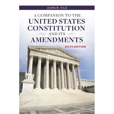 A Companion to the United States Constitution and Its Amendments
