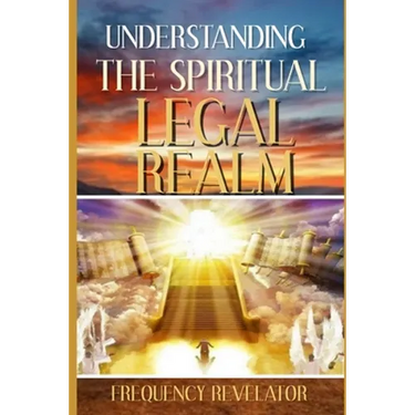 Understanding the Spiritual Legal Realm