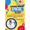 living with Alpha-gal Allergy: A Comprehensive Guide to Understanding, Managing, and Thriving with Alpha-gal Syndrome
