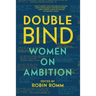 Double Bind: Women on Ambition