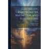 Electricity, Electrometer Magnetism, and Electrolysis