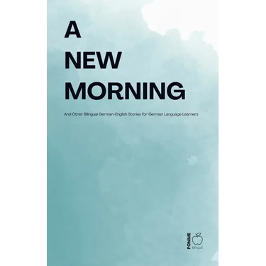 A New Morning And Other Bilingual German-English Stories for German Language Learners