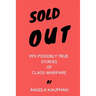 Sold Out: 99% Possibly True Stories of Class Warfare