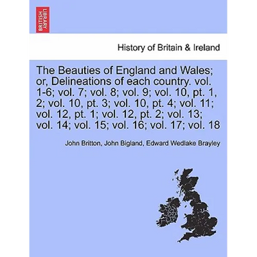 The Beauties of England and Wales; or, Delineations of each country. Vol. XI.