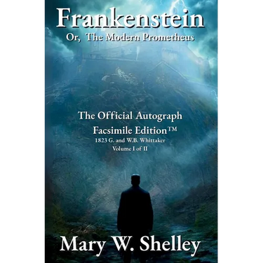 Frankenstein; or, The Modern Prometheus Volume I: The Official Autograph Facsimile Edition(TM)