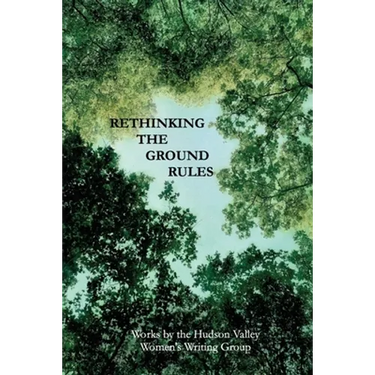 Rethinking The Ground Rules: Works by the Hudson Valley Women's Writing Group