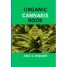 Organic Cannabis Book: The Complete Guide for Growing Marijuana Organically