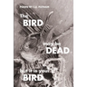 The Bird May Be Dead But It Is Your Bird