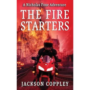 The Fire Starters: A Nicholas Foxe Adventure