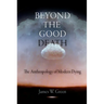 Beyond the Good Death: The Anthropology of Modern Dying