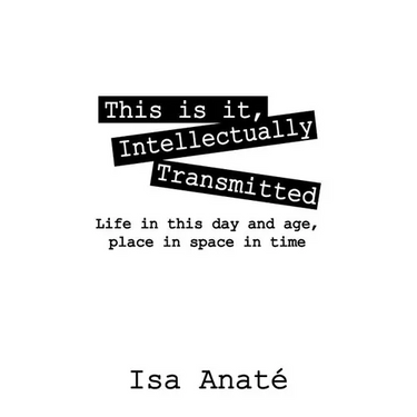 This Is It, Intellectually Transmitted: Life in This Day and Age, Place in Space in Time
