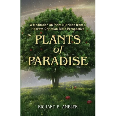Plants of Paradise: A Meditation on Plant Nutrition from a Hebrew-Christian Bible Perspective