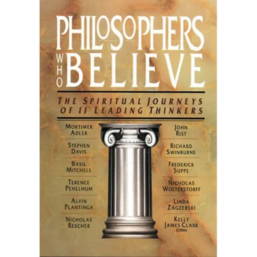 Philosophers Who Believe: The Spiritual Journeys of 11 Leading Thinkers