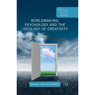 Worldmaking: Psychology and the Ideology of Creativity