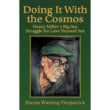 Doing It with the Cosmos: Henry Miller's Big Sur Struggle for Love Beyond Sex