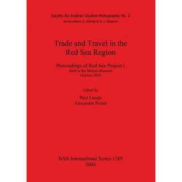 Trade and Travel in the Red Sea Region: Proceedings of Red Sea Project I Held in the British Museum October 2002