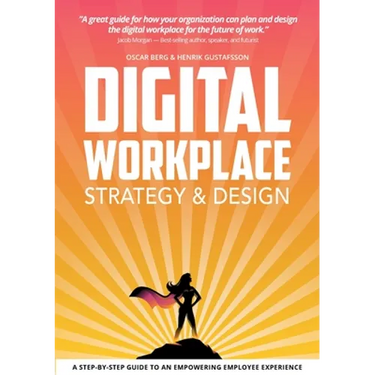 Digital Workplace Strategy & Design: A step-by-step guide to an empowering employee experience