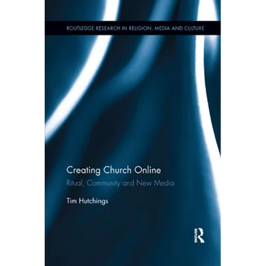 Creating Church Online: Ritual, Community and New Media